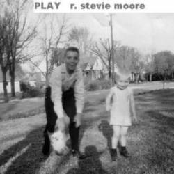 R. Stevie Moore : Play